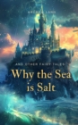 Image for Why the Sea is Salt and Other Fairy Tales