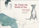 Image for We think the world of you  : David Remfry&#39;s dogs