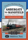 Image for Ambergate To Mansfield : Including The Midland Railway Centre.