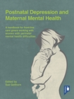 Image for Postnatal depression and maternal mental health: a handbook for front-line caregivers working with women with perinatal mental health difficulties