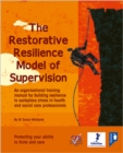 Image for Restorative Resilience Through Supervision : An Organisational Training Manual for Health and Social Care Professionals