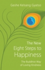 Image for The new eight steps to happiness  : the Buddhist way of loving kindness