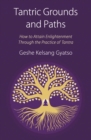 Image for Tantric grounds and paths  : how to enter, progress on, and complete the Vajrayana path
