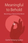 Image for Meaningful to behold  : becoming a friend of the world