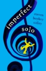 Image for Imperfect solo  : a dark comedy of random misfortune