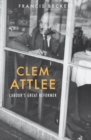 Image for Clem Attlee: Labour&#39;s Great Reformer