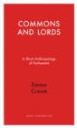Image for Commons and Lords: a short anthropology of Parliament