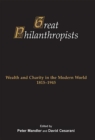 Image for Great philanthropists  : wealth and charity in the modern world, 1815-1945