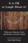 Image for Is it OK to laugh about it?  : Holocaust humour, satire and parody in Israeli culture