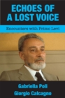Image for Echoes of a lost voice  : encounters with Primo Levi