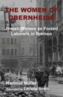 Image for The women of Obernheide  : Jewish women as forced laborers in Bremen, 1944-45