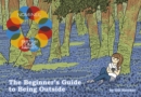 Image for The Beginner&#39;s Guide To Being Outside