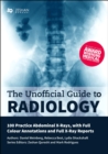 Image for Unofficial Guide to Radiology: 100 Practice Abdominal X Rays with Full Colour Annotations and Full X Ray Reports