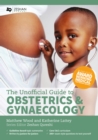 Image for The unofficial guide to obstetrics and gynaecology: core O&amp;G curriculum covered : 300 multiple choice questions with detailed explanations and key subject summaries