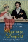Image for Charlotte &amp; Leopold: the true story of the original people&#39;s princess