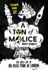Image for Ton of Malice: Half-life of an Irish Punk in London