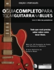 Image for O Guia Completo para Tocar Blues na Guitarra Livro Tre^s - Ale´m das Pentato^nicas