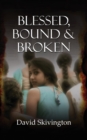 Image for Blessed, Bound and Broken