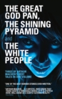 Image for Great God Pan, The Shining Pyramid and The White People: Three of Arthur Machen&#39;s Best Tales in One Volume