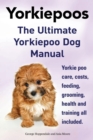 Image for Yorkie Poos. the Ultimate Yorkie Poo Dog Manual. Yorkiepoo Care, Costs, Feeding, Grooming, Health and Training All Included.