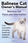 Image for Balinese Cat Owner&#39;s Manual. Balinese Cat Facts and Information. Care, Personality, Grooming, Health and Feeding All Included.