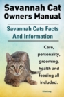 Image for Savannah Cat Owners Manual. Savannah Cats Facts and Information. Savannah Cat Care, Personality, Grooming, Health and Feeding All Included.