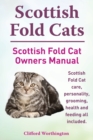 Image for Scottish Fold Cats. Scottish Fold Cat Owners Manual. Scottish Fold Cat Care, Personality, Grooming, Health and Feeding All Included.