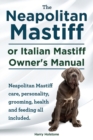 Image for The Neapolitan Mastiff or Italian Mastiff Owner&#39;s Manual. Neapolitan Mastiff care, personality, grooming, health and feeding all included.