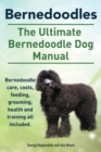 Image for Bernedoodles. The Ultimate Bernedoodle Dog Manual. Bernedoodle care, costs, feeding, grooming, health and training all included.