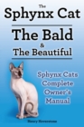 Image for Sphynx Cats. Sphynx Cat Owners Manual. Sphynx Cats care, personality, grooming, health and feeding all included. The Bald &amp; The Beautiful.