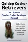 Image for Golden Cocker Retrievers. the Ultimate Golden Cocker Retriever Manual. Golden Cocker Retriever Care, Costs, Feeding, Grooming, Health and Training All