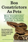 Image for Boa Constrictors as Pets. Boa Constrictor Comprehensive Owner&#39;s Guide. Boa Constrictor Care, Behavior, Enclosures, Feeding, Health, Myths and Interact