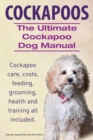 Image for Cockapoos. the Ultimate Cockapoo Dog Manual. Cockapoo Care, Costs, Feeding, Grooming, Health and Training All Included.