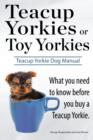Image for Teacup Yorkies or Toy Yorkies. Ultimate Teacup Yorkie Dog Manual. What You Need to Know Before You Buy a Teacup Yorkie or Toy Yorkie.