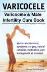 Image for Varicocele. Varicocele &amp; Male Infertility Cure Book. Varicocele treatment, symptoms, surgery, natural remedies, medication, pain management all included.