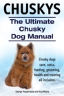 Image for Chuskys. The Ultimate Chusky Dog Manual. Chusky dogs care, costs, feeding, grooming, health and training all included.