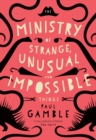 Image for The ministry of strange, unusual and impossible things