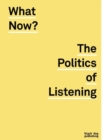 Image for What Now? The Politics of Listening