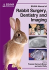 Image for BSAVA manual of rabbit surgery, dentistry and imaging