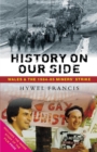 Image for History on our side  : Wales and the 1984-85 Miners&#39; Strike