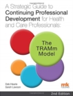 Image for A Strategic Guide to Continuing Professional Development for Health and Care Professionals: The TRAMm Model