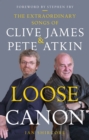 Image for Loose canon  : the extraordinary songs of Clive James and Pete Atkin