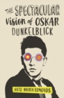 Image for The Spectacular Vision of Oskar Dunkelblick