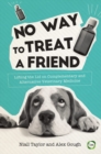 Image for No Way to Treat a Friend : Lifting the Lid on Complementary and Alternative Veterinary Medicine