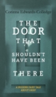 Image for The Door That Shouldn&#39;t Have Been There