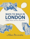 Image for Ways to walk in London  : hidden places and new perspectives