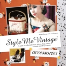 Image for Style me vintage.: a guide to collectable hats, gloves, bags, shoes, costume jewellery &amp; more (Accessories)