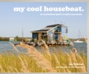 Image for My cool houseboat: an inspirational guide to stylish houseboats