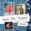 Image for Style me vintage.: an inspirational guide to the hair, make-up and fashions of the 40s (1940s)