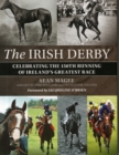 Image for The Irish Derby : Celebrating Ireland&#39;s Greatest Race